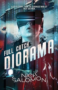 Full Catch Diorama: A Sci-Fi Story From the Deranged Mind of Nick Salomon - Salomon, Nick