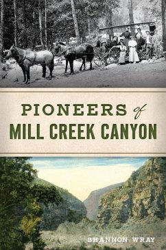 Pioneers of Mill Creek Canyon - Wray, Shannon