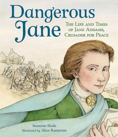 Dangerous Jane: ?The Life and Times of Jane Addams, Crusader for Peace - Slade, Suzanne