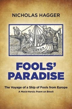 Fools' Paradise: The Voyage of a Ship of Fools from Europe, a Mock-Heroic Poem on Brexit - Hagger, Nicholas