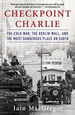 Checkpoint Charlie: The Cold War, the Berlin Wall, and the Most Dangerous Place on Earth - Macgregor, Iain