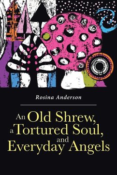 An Old Shrew, a Tortured Soul, and Everyday Angels - Anderson, Rosina