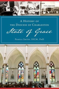 A History of the Diocese of Charleston: State of Grace - Smith Sscm, Pamela