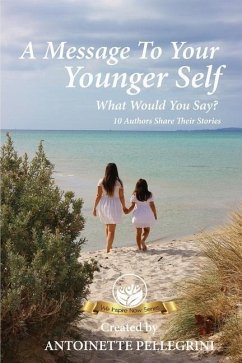 A Message To Your Younger Self: What Would You Say? - Pellegrini, Antoinette