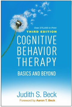 Cognitive Behavior Therapy, Third Edition - Beck, Judith S., Ph.D.