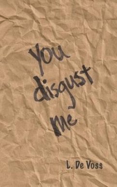 You Disgust Me: A Collection Of Poems - de Voss, L.