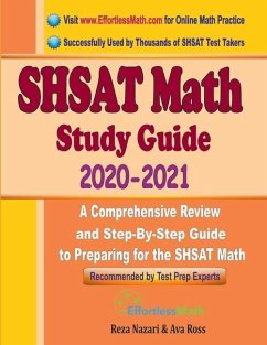 SHSAT Math Study Guide 2020 - 2021: A Comprehensive Review and Step-By-Step Guide to Preparing for the SHSAT Math - Ross, Ava; Nazari, Reza