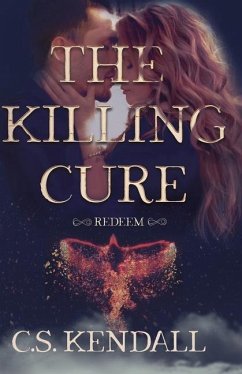 The Killing Cure: Redeem - Kendall, C. S.