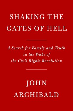 Shaking the Gates of Hell: A Search for Family and Truth in the Wake of the Civil Rights Revolution - Archibald, John