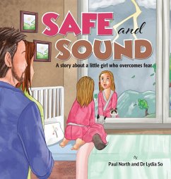 Safe and Sound.: A story about a little girl who overcomes fear. - North, Paul; So, Lydia