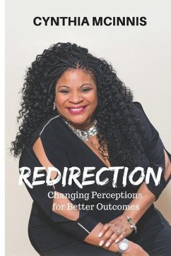 Redirection: Changing Perceptions for Better Outcomes - McInnis, Cynthia