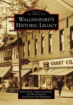Wallingford's Historic Legacy - Devlin, Beth; Gottschalk, Dawn; Granucci, Tarn