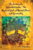 The Journey of a Wounded Healer: The Mystical Web of Mental Illness and Spirituality Volume 1