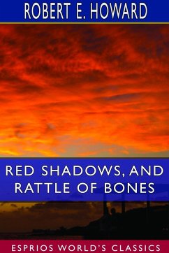 Red Shadows, and Rattle of Bones (Esprios Classics) - Howard, Robert E.