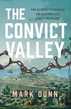 The Convict Valley: The Bloody Struggle on Australia's Early Frontier - Dunn, Mark