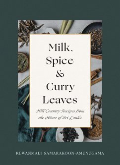 Milk, Spice and Curry Leaves: Hill Country Recipes from the Heart of Sri Lanka - Samarakoon-Amunugama, Ruwanmali