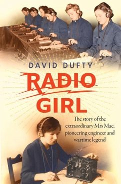 Radio Girl: The Story of the Extraordinary Mrs Mac, Pioneering Engineer and Wartime Legend - Dufty, David