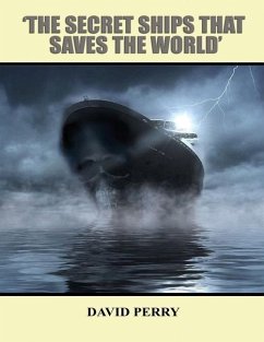 The Secret Ships that Saved the World - Perry, David F. R.