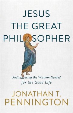 Jesus the Great Philosopher - Pennington, Jonathan T.