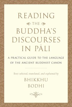 Reading the Buddha's Discourses in Pali: A Practical Guide to the Language of the Ancient Buddhist Canon - Bodhi, Bhikkhu