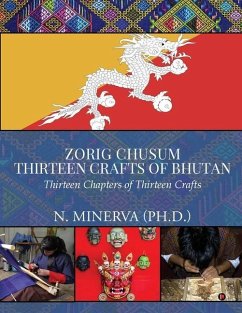 Zorig Chusum: Thirteen Crafts of Bhutan: Thirteen Chapters of Thirteen Crafts - N. Minerva