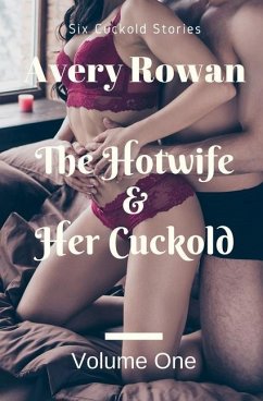 The Hotwife and Her Cuckold Volume 1: A Bundle of Cuckold Stories - Rowan, Avery