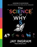 The Science of Why, Volume 5: Answers to Questions about the Ordinary, the Odd, and the Outlandish