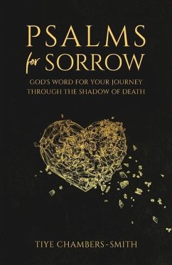 Psalms For Sorrow: God's Word for the Journey Through the Shadow of Death - Chambers-Smith, Tiye