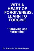 WITH A HEART OF FORGIVENESS (LEARN TO FORGIVE)