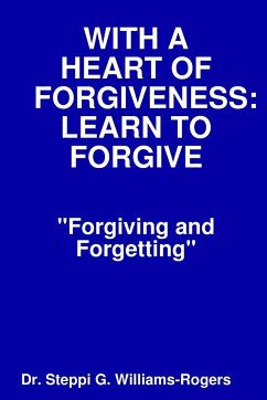WITH A HEART OF FORGIVENESS (LEARN TO FORGIVE) - Williams-Rogers, Steppi G.