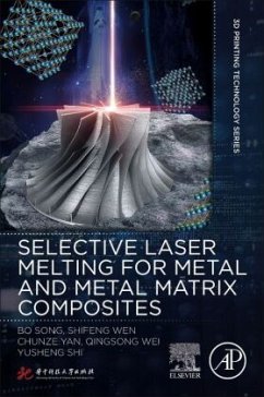 Selective Laser Melting for Metal and Metal Matrix Composites - Song, Bo;Wen, Shifeng;Yan, Chunze