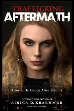 Trafficking Aftermath: How to Be Happy After Trauma - Kraehmer, Airica D.