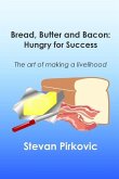 Bread, Butter and Bacon: Hungry for Success - The Art of Making a Livelihood