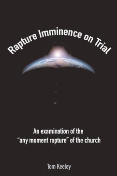 Rapture Imminence on Trial: An Examination of the Any Moment Rapture of the Churchvolume 1 - Keeley, Tom