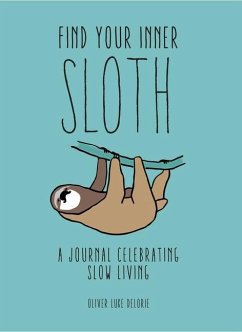 Find Your Inner Sloth: A Journal Celebrating Slow Living - Delorie, Oliver Luke
