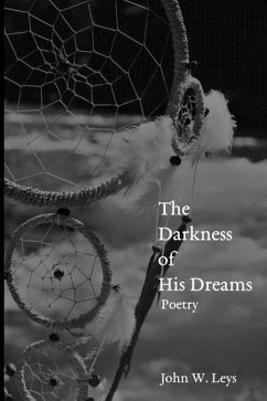 The Darkness of His Dreams: Poetry - Leys, John W.