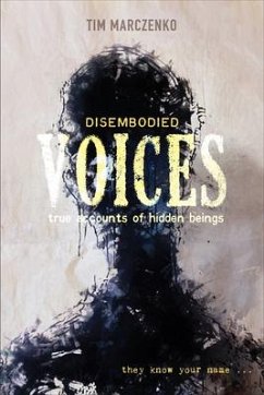 Disembodied Voices: True Accounts of Hidden Beings - Marczenko, Tim