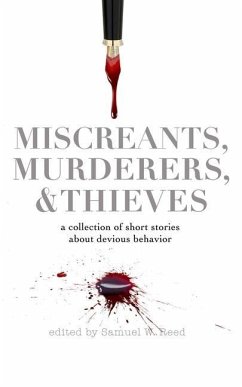 Miscreants, Murderers, and Thieves: a collection of short stories about devious behavior - Bapst, Don; Beeler, David; Brink, Shawn D.