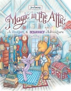 Magic in the Attic: A Button and Squeaky Adventure - Shore, Jim
