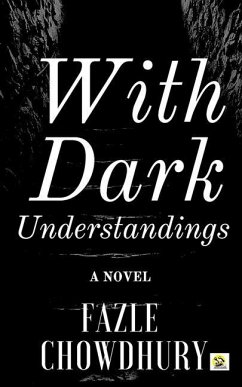 With Dark Understandings - Chowdhury, Fazle