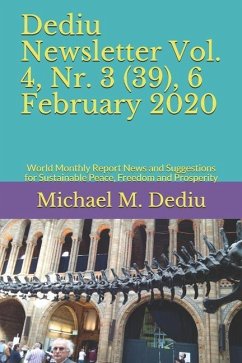 Dediu Newsletter Vol. 4, Nr. 3 (39), 6 February 2020: World Monthly Report News and Suggestions for Sustainable Peace, Freedom and Prosperity - Dediu, Michael M.