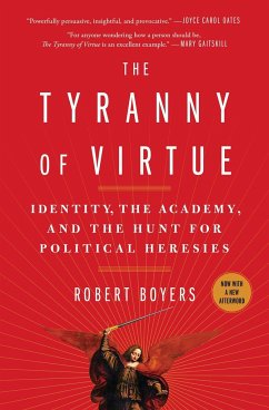 The Tyranny of Virtue: Identity, the Academy, and the Hunt for Political Heresies - Boyers, Robert