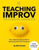 Teaching Improv: The Essential Handbook: Your step-by-step guide to teaching short form improv.
