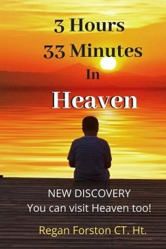 3 Hours 33 Minutes in Heaven: NEW DISCOVERY! Now Anyone Can Visit Heaven. - Forston, Regan