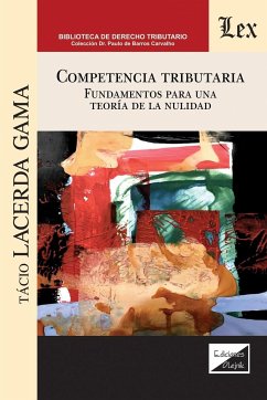 COMPETENCIA TRIBUTARIA. FUNDAMENTOS PARA UNA TEORÍA DE LA NULIDAD - Lacerda Gama, Tácio