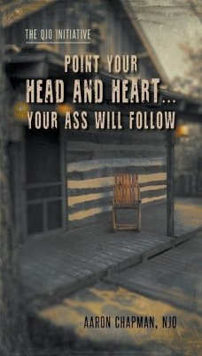 Point Your Head and Heart...Your Ass Will Follow: The QJO Initiative: Book 1 - Chapman, Aaron
