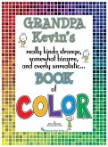 Grandpa Kevin's...Book of COLOR: really kinda strange, somewhat bizarre and overly unrealistic..