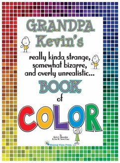 Grandpa Kevin's...Book of COLOR: really kinda strange, somewhat bizarre and overly unrealistic.. - Brougher, Kevin