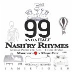 99 and a Half Nash'ry Rhymes: Lyrical Poems for Kids - Young & Old