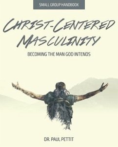 Christ-Centered Masculinity: Becoming the Man God Intends - Pettit, Paul